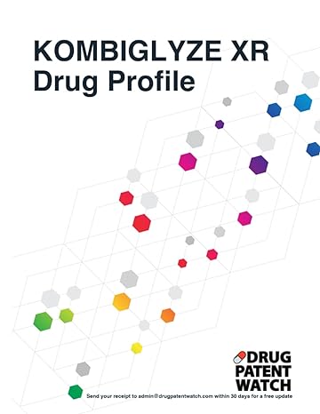 kombiglyze xr drug profile 2023 kombiglyze xr drug patents fda exclusivity litigation drug prices 1st edition