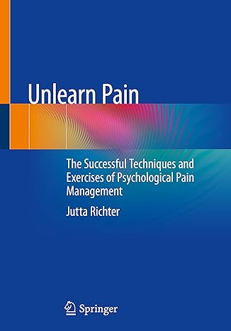 unlearn pain the successful techniques and exercises of psychological pain management 1st edition jutta