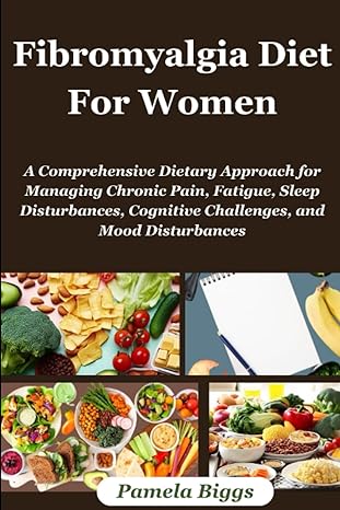 fibromyalgia diet for women a comprehensive dietary approach for managing chronic pain fatigue sleep