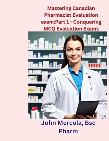 mastering canadian pharmacist evaluation exam part 1 conquering mcq evaluation exams 1st edition john mercola