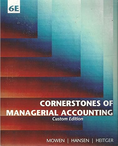 custom cornerstones of managerial accounting 6th edition don r hansen maryanne m mowen 1305763335,