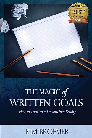 the magic of written goals how to turn your dreams into reality 1st edition mr kim broemer 1925187055,