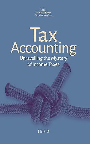 tax accounting unravelling the mystery of income taxes 2nd edition tjeerd van den berg anuschka bakker ,ronel
