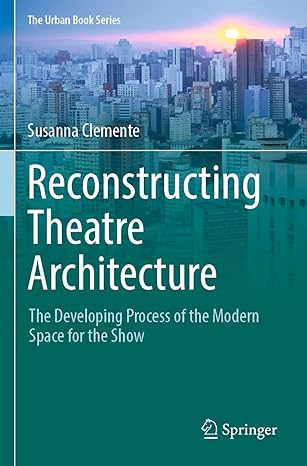 reconstructing theatre architecture the developing process of the modern space for the show 1st edition