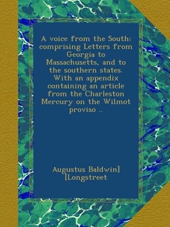 a voice from the south comprising letters from georgia to massachusetts and to the southern states with an