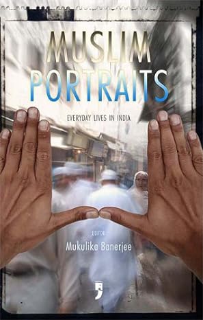 muslim portraits everyday lives in india 1st edition mukulika banerjee b00brb02ok