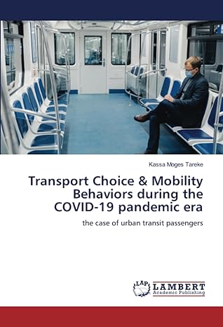 transport choice and mobility behaviors during the covid 19 pandemic era the case of urban transit passengers