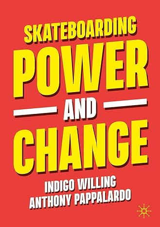 skateboarding power and change 1st edition indigo willing ,anthony pappalardo 9819912334, 978-9819912339
