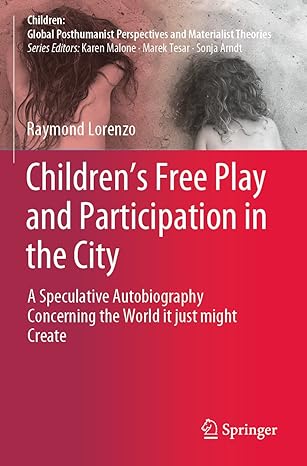 childrens free play and participation in the city a speculative autobiography concerning the world it just
