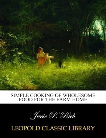 simple cooking of wholesome food for the farm home 1st edition jessie p rich b00wjnt6kq