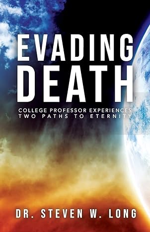 evading death college professor experiences two paths to eternity 1st edition steven w long 1647735645,