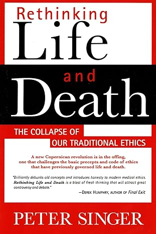 rethinking life and death the collapse of our traditional ethics 2nd edition peter singer 0312144016,