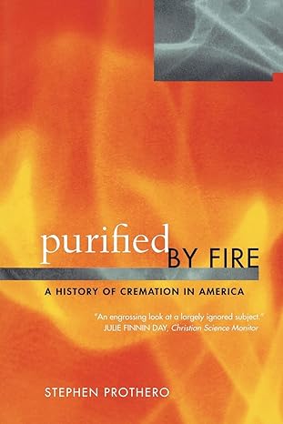 purified by fire a history of cremation in america 1st edition stephen prothero 0520236882, 978-0520236882