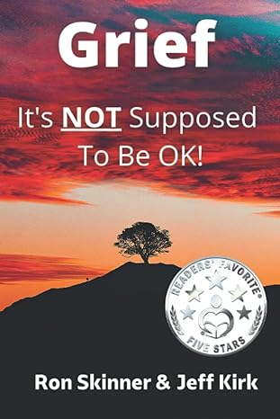 grief its not supposed to be ok 1st edition ron skinner ,jeff kirk b09sl7myw5, 979-8414559436