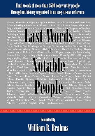 last words of notable people final words of more than 3500 noteworthy people throughout history 1st edition