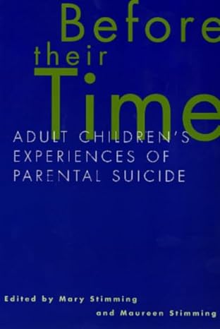 before their time adult childrens experiences of parental suicide 1st edition mary stimming ,maureen stimming