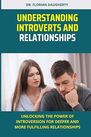 understanding introverts and relationships unlocking the power of introversion for deeper and more fulfilling