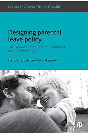 designing parental leave policy the norway model and the changing face of fatherhood 1st edition berit