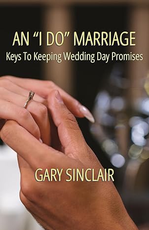 an i do marriage keys to keeping wedding day promises 1st edition gary h sinclair ,gary sinclair b0ctmqgqcx,