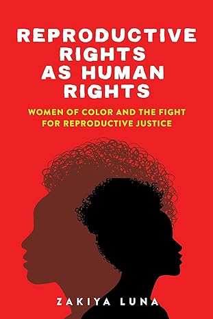 reproductive rights as human rights women of color and the fight for reproductive justice 1st edition zakiya