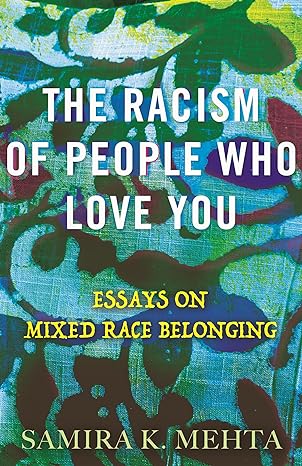 The Racism Of People Who Love You Essays On Mixed Race Belonging