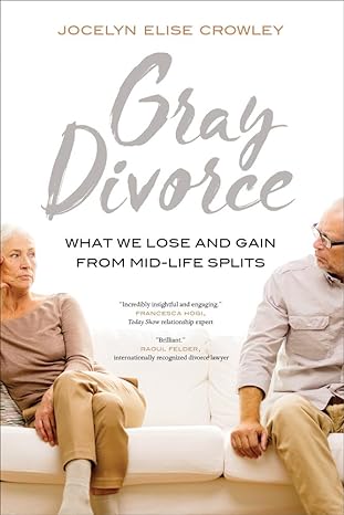 gray divorce what we lose and gain from mid life splits 1st edition jocelyn elise elise crowley 0520295323,