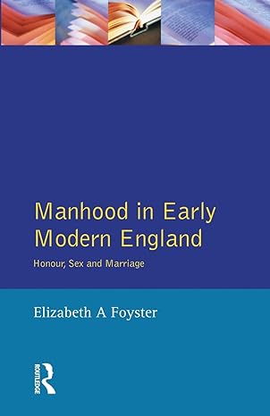 manhood in early modern england 1st edition elizabeth a foyster 058230735x, 978-0582307353