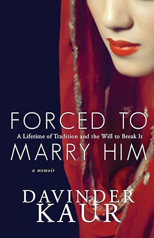 forced to marry him a lifetime of tradition and the will to break it 1st edition davinder kaur b09mcg6tgg,