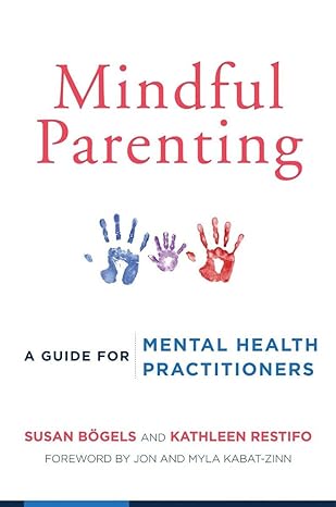 mindful parenting a guide for mental health practitioners 1st edition susan bogels ,kathleen restifo