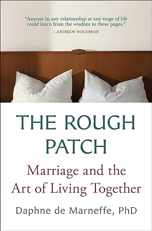 the rough patch marriage and the art of living together 1st edition daphne de marneffe phd 1501118935,