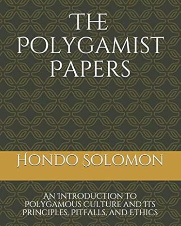 the polygamist papers an introduction to polygamous culture and its principles pitfalls and ethics 2nd