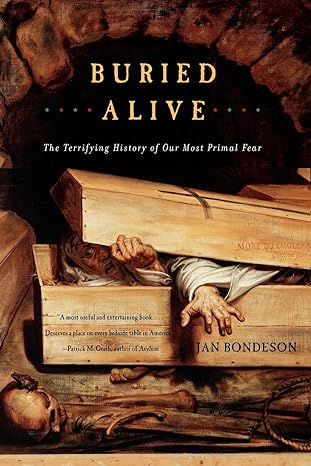 buried alive the terrifying history of our most primal fear 1st edition jan bondeson ph d 039332222x,