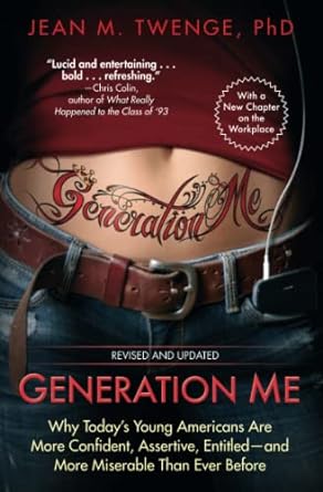 generation me revised and updated why today s young americans are more confident assertive entitled and more