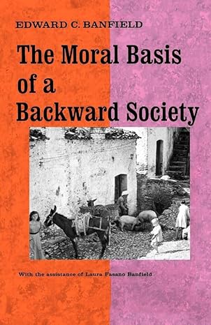 moral basis of a backward society 1st edition edward c banfield 0029015103, 978-0029015100