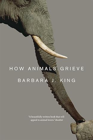 how animals grieve 1st edition barbara j king 022615520x, 978-0226155203