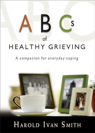 abcs of healthy grieving 2nd edition harold ivan smith 1594711275, 978-1594711275