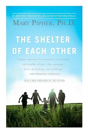 the shelter of each other 10th/15th/08th edition mary pipher phd 1594483728, 978-1594483721