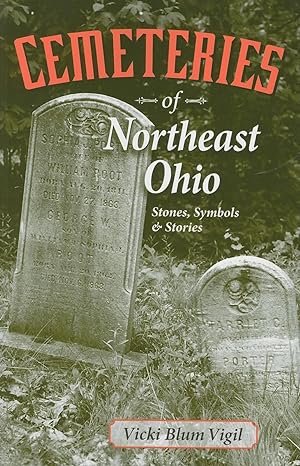 cemeteries of northeast ohio stones symbols and stories 1st edition vicki blum vigil 1598510258,