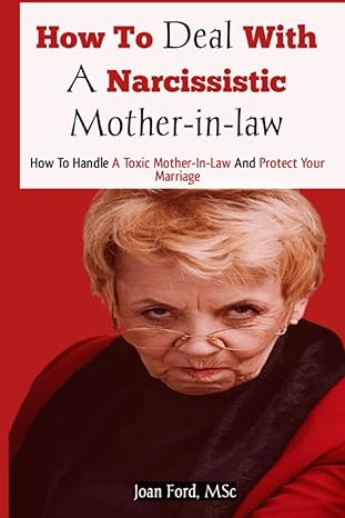 how to deal with a narcissistic mother in law how to handle a toxic mother in law and protect your marriage
