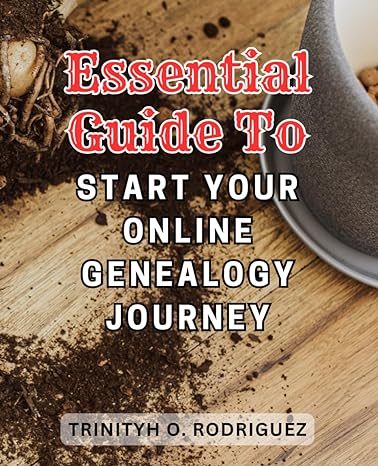 essential guide to start your online genealogy journey discover the secrets of tracing your ancestry with