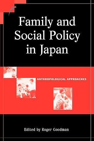 family and social policy in japan anthropological approaches 1st edition roger goodman 0521016355,