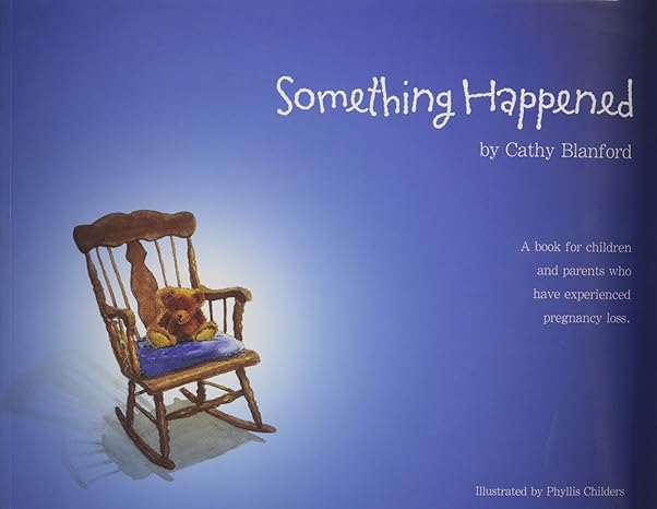 something happened a book for children and parents who have experienced pregnancy loss 1st edition cathy