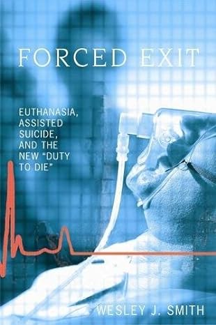 forced exit euthanasia assisted suicide and the new duty to die 1st edition wesley j smith 1594031193,