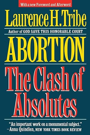 abortion the clash of absolutes 1st revised edition laurence h tribe 0393309568, 978-0393309560