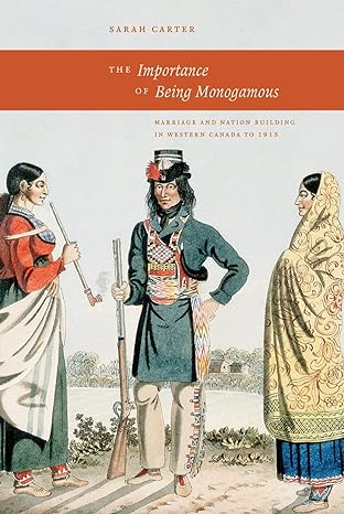 the importance of being monogamous marriage and nation building in western canada to 1915 1st edition sarah