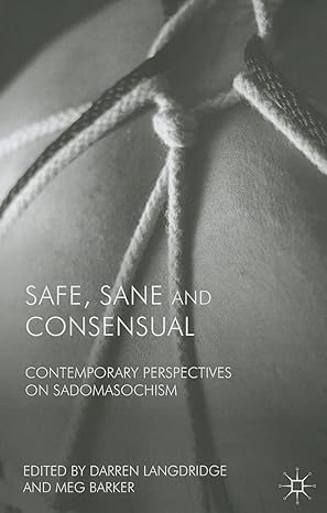 safe sane and consensual contemporary perspectives on sadomasochism 2007th edition d langdridge ,c richards