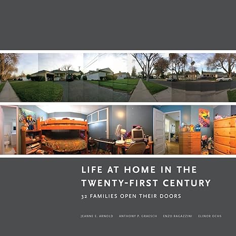 life at home in the twenty first century 32 families open their doors 1st edition jeanne e arnold ,anthony p