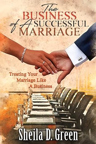 the business of a successful marriage treating your marriage like a business 1st edition sheila d green