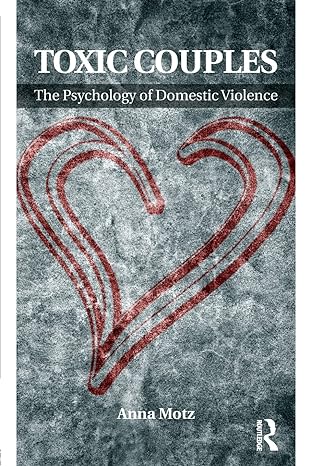toxic couples the psychology of domestic violence 1st edition anna motz 0415588898, 978-0415588898