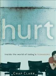 hurt inside the world of todays teenagers 1st edition chap clark 0801027322, 978-0801027321
